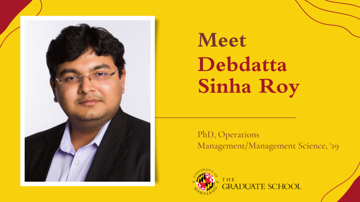 Meet Debdatta Sinah Roy. PhD, Operations Management/Management Science, '19.